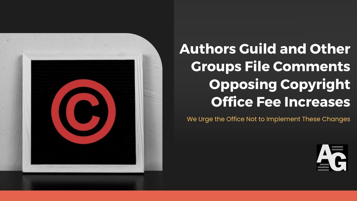 Black background with red copyright symbol around a white and black border, and a header that reads "Authors Guild and Other Groups File Comments Opposing Copyright Office Fee Increases"
